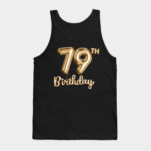 79th Birthday Gifts - Party Balloons Gold Tank Top